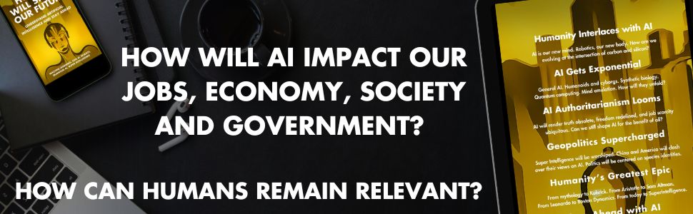 HOW WILL AI IMPACT OUR JOBS, ECONOMY, SOCIETY AND GOVERNMENT?