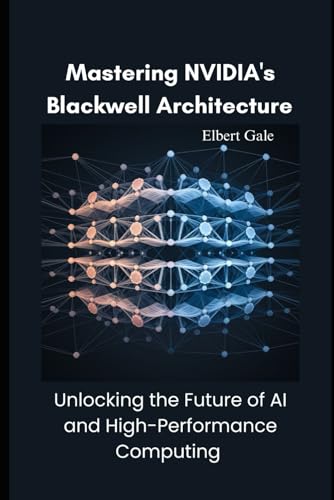 Mastering NVIDIA's Blackwell Architecture: Unlocking the Future of AI and High-Performance Computing