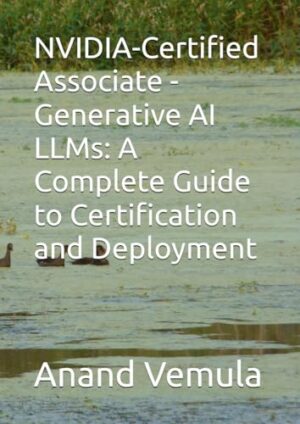 NVIDIA-Certified Associate - Generative AI LLMs: A Complete Guide to Certification and Deployment